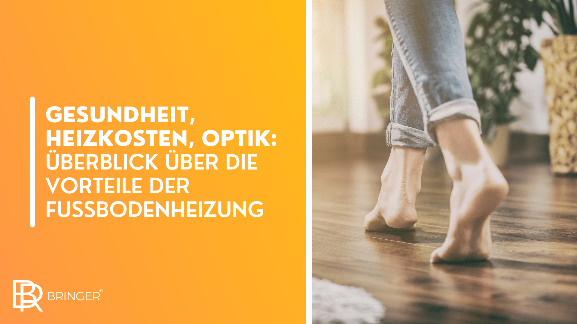 Gesundheit, Heizkosten, Optik: Überblick über die Vorteile der Fußbodenheizung - Bringer-Germany