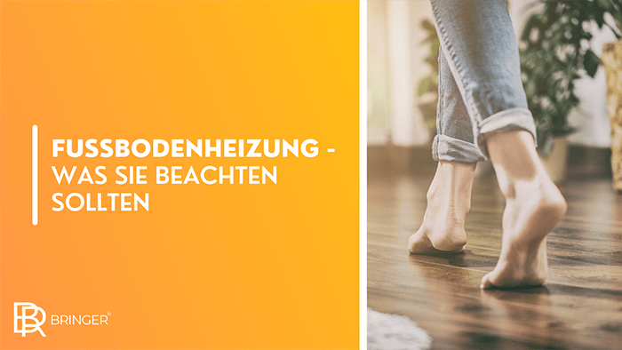 Fußbodenheizung - Was Sie beachten sollten - Bringer-Germany