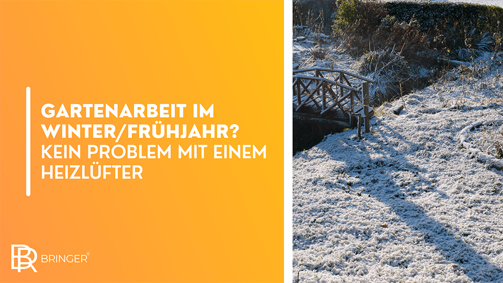 Gartenarbeit im Winter/Frühjahr? Kein Problem mit einem Heizlüfter - Bringer-Germany