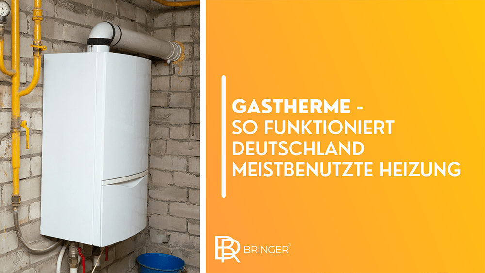 Gastherme - So funktioniert Deutschland meistbenutzte Heizung - Bringer-Germany