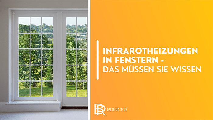 Infrarotheizungen in Fenstern - Das müssen Sie wissen - Bringer-Germany