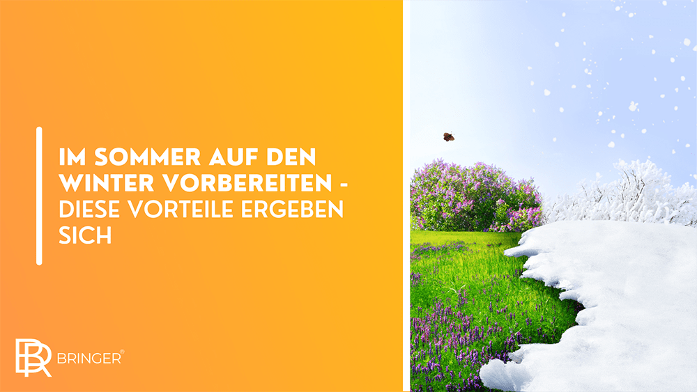 Im Sommer auf den Winter vorbereiten - diese Vorteile ergeben sich - Bringer-Germany