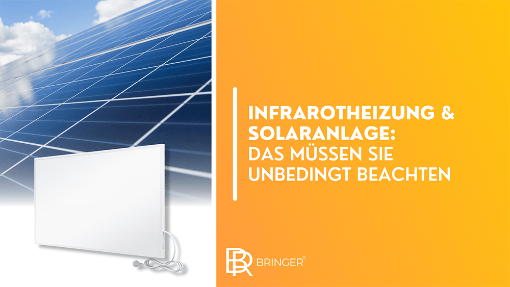 Infrarotheizung & Solaranlage: Das müssen Sie unbedingt beachten - Bringer-Germany