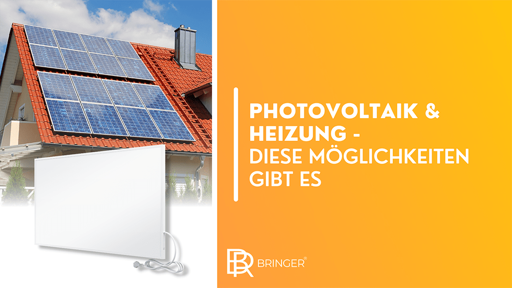 Photovoltaik & Heizung - Diese Möglichkeiten gibt es - Bringer-Germany