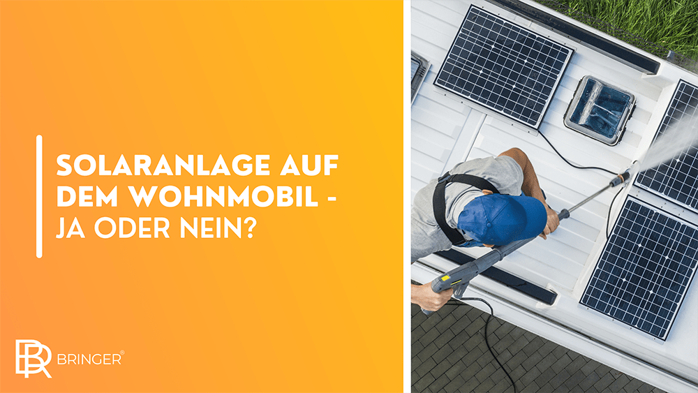 Solaranlage auf dem Wohnmobil - ja oder nein? - Bringer-Germany
