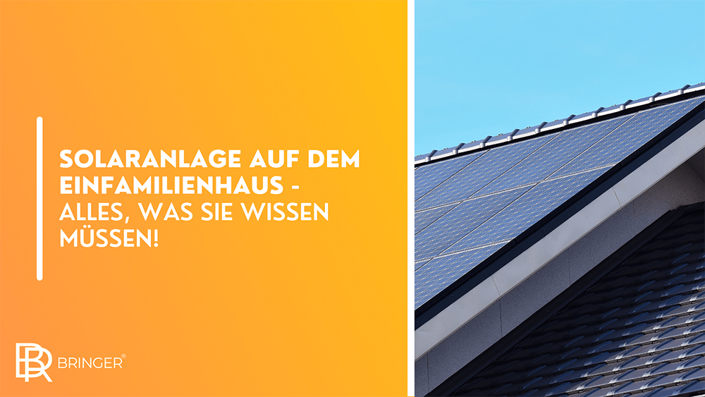 Solaranlage auf dem Einfamilienhaus - Alles, was Sie wissen müssen! - Bringer-Germany