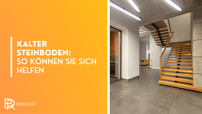 Kalter Steinboden - So können Sie sich helfen - Bringer-Germany